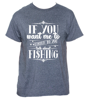 If You Want Me to Listen to You Talk About Fishing Forest Heather Gray Tee-Shirt