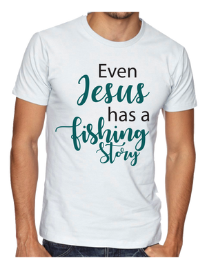 Even Jesus had a Fishing Story Tee Shirt