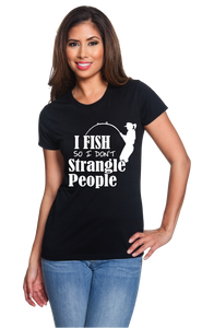 I Fish So I Don't Strangle People Girl
