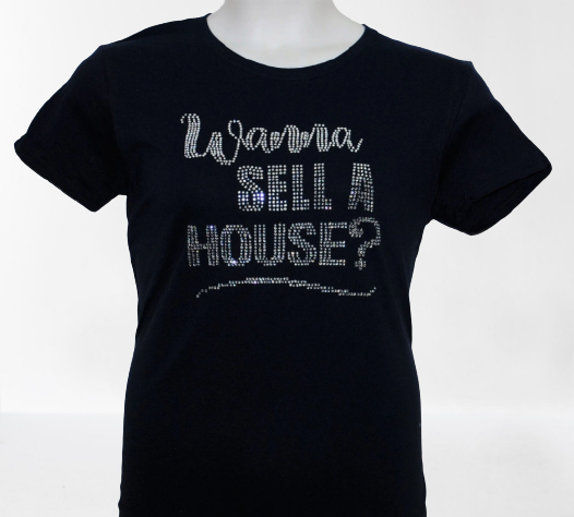 Real Estate Rhinestone Shirt Women Cut/Wanna Sell A House?/ Wanna Buy A House?/ Custom Orders Available